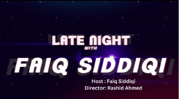 Late Night with Faiq Siddiqi